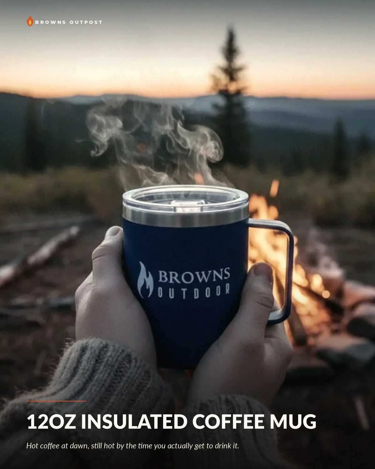 Browns Outpost blue insulated 12oz coffee mug held by a campfire at dawn. Text at the top reads 'Browns Outpost' and the bottom reads '12OZ INSULATED COFFEE MUG' with a tagline reading 'Hot coffee at dawn, still hot by the time you actually get to drink it.'